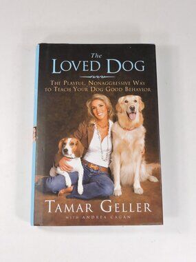 The Loved Dog By Tamar Geller  Non Aggressive Way 2 Teach Your Dog Good Behavior